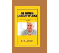 Keith A Sperry The Untapped Secrets Of Influence (Tascabile)