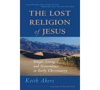 The Lost Religion of Jesus: Simple Living and Nonviolence in Early Christianity