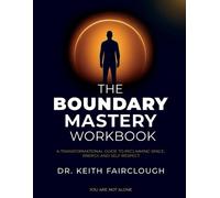 Keith Anthony F The Boundary Mastery Workbook A Transformation Guide (Tascabile)