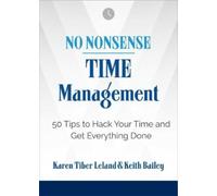 Keith Bailey Karen Leland No Nonsense: Time Management (Tascabile)