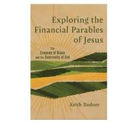 Keith Bodner Exploring the Financial Parables of Jesus (Tascabile)