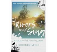 Keith Broomfiel If Rivers Could Sing: A Scottish River Wildlife Jour (Tascabile)