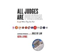 Keith Bybee All Judges Are Political-Except When They Are not (Tascabile)