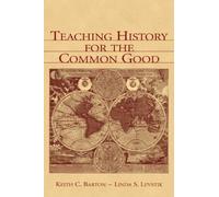 Keith C. Barton Linda S. Levsti Teaching History for the Common Goo (Tascabile)