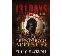 Keith C Blackmore To Thunderous Applause (Tascabile) 131 Days