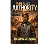 Keith C Pretlow From Ashes to Authority (Copertina rigida)