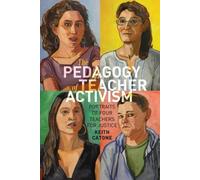 Keith Catone The Pedagogy of Teacher Activism (Tascabile) Education and Struggle