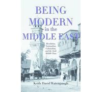 Keith David Watenpaugh Being Modern in the Middle East (Tascabile)