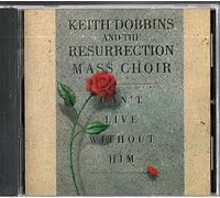 Keith Dobbins & Resurrection Mass Choir - I Can't Live Without Him