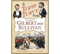 Keith Dockray Alan Sutt The Topsy Turvy World of Gilbert and Sulliv (Tascabile)