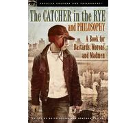 The Catcher in the Rye and Philosophy: A Book for Bastards, Morons, and Madmen