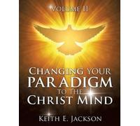 Keith E Jackson Changing your Paradigm to the Christ Mind (Tascabile)