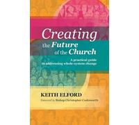 Keith Elford Creating the Future of the Church (Tascabile)