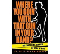 Keith Elliot Greenberg Where You Goin' with That Gun in Your Hand? (Tascabile)