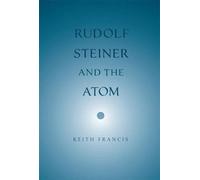 Keith Francis Rudolf Steiner and the Atom (Tascabile)
