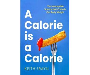 Keith Frayn A Calorie is a Calorie (Tascabile)