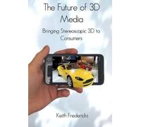 Keith Fredericks The Future of 3D Media (Tascabile)