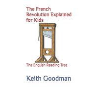Keith Goodman The French Revolution Explained for Kids (Tascabile)