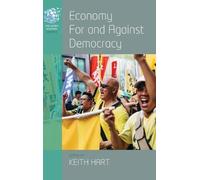 Keith Hart Economy for and Against Democracy (Copertina rigida) Human Economy