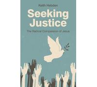Keith Hebden Seeking Justice - The Radical Compassion of Jesus (Tascabile)