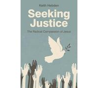 Keith Hebden Seeking Justice - The Radical Compassion of Jesus (Tascabile)