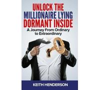 Keith Henderson Unlock The Millionaire Lying Dormant Inside (Copertina rigida)