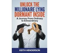 Keith Henderson Unlock The Millionaire Lying Dormant Inside (Tascabile)