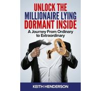 Keith Henderson Unlock The Millionaire Lying Dormant Inside (Tascabile)
