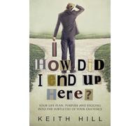 Keith Hill How Did I End Up Here? (Tascabile) Channelled Q+a