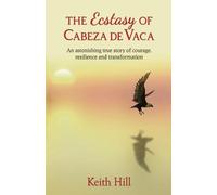 Keith Hill The Ecstasy of Cabeza de Vaca (Tascabile)