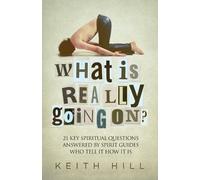 Keith Hill What Is Really Going On? (Tascabile) Channelled Q+a