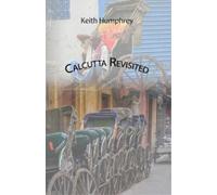 Keith Humphrey Calcutta Revisited - Exploring Calcutta Through its B (Tascabile)