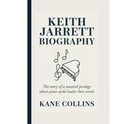 KEITH JARRETT BIOGRAPHY: The Story of a Musical Prodigy Whose Piano Spoke Louder Than Words
