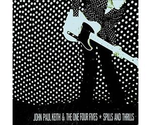 Keith,John Paul & The One Four Fives - Spills & Thrills
