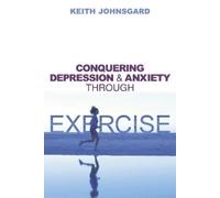Keith Johnsgard Conquering Depression and Anxiety Through Exercise (Tascabile)