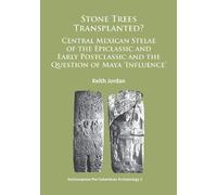 Keith Jordan Stone Trees Transplanted? Central Mexican Stelae of the (Tascabile)
