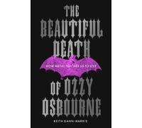 Keith Kahn-Harris The Beautiful Death of Ozzy Osbourne (Copertina rigida)