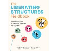 Keith L McCandless Nancy White The Liberating Structures Fieldbook (Tascabile)