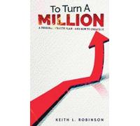 Keith L Robinson To Turn A Million (Copertina rigida)