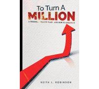 Keith L Robinson To Turn A Million (Tascabile)