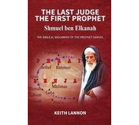 Keith Lannon THE LAST JUDGE - THE FIRST PROPHET Shmuel Ben Elkanah (Tascabile)