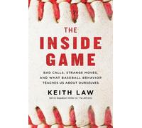 Keith Law The Inside Game: Bad Calls, Strange Moves, and What Baseba (Tascabile)