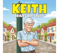 Keith Leans on Stuff: A Coloring Book Celebrating Our Favorite Man of Mystery - KEITH!