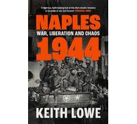 Keith Lowe Naples 1944: War, Liberation and Chaos in Italy During th (Tascabile)
