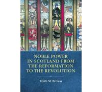 Keith M. Brown Noble Power in Scotland from the Reformation to the R (Tascabile)