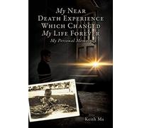 Keith Ma My Near Death Experience Which Changed My Life Forever (Tascabile)