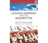 Keith Maillard Lyndon Johnson and the Majorettes (Tascabile)