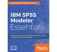 Keith McCormick Jesus Salcedo IBM SPSS Modeler Essentials (Digital)
