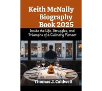 Keith McNally Biography Book 2025: Inside the Life, Struggles, and Triumphs of a Culinary Pioneer