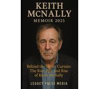 KEITH MCNALLY Memoir 2025: Behind the velvet curtain: the rise, fall, and rise of Keith mcnally